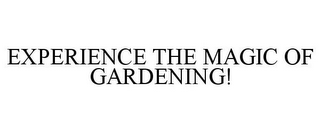 EXPERIENCE THE MAGIC OF GARDENING!