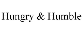 HUNGRY & HUMBLE