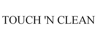 TOUCH 'N CLEAN