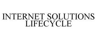 INTERNET SOLUTIONS LIFECYCLE