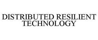 DISTRIBUTED RESILIENT TECHNOLOGY