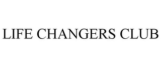 LIFE CHANGERS CLUB