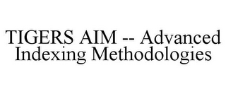 TIGERS AIM -- ADVANCED INDEXING METHODOLOGIES