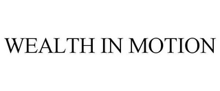 WEALTH IN MOTION