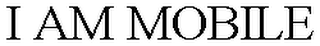 I AM MOBILE