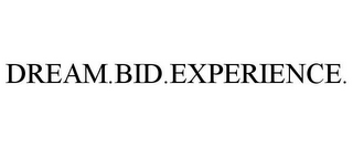 DREAM.BID.EXPERIENCE.