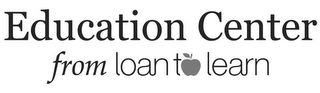 EDUCATION CENTER FROM LOAN TO LEARN