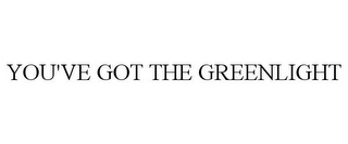 YOU'VE GOT THE GREENLIGHT
