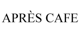 APRÈS CAFE