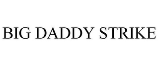 BIG DADDY STRIKE