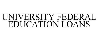 UNIVERSITY FEDERAL EDUCATION LOANS