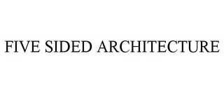 FIVE SIDED ARCHITECTURE