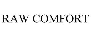 RAW COMFORT