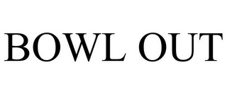 BOWL OUT