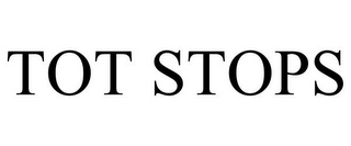 TOT STOPS