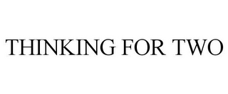 THINKING FOR TWO