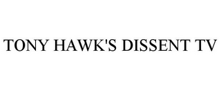 TONY HAWK'S DISSENT TV