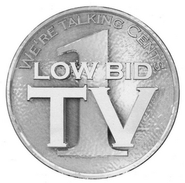 LOW BID TV 1 WE'RE TALKING CENTS