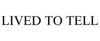 LIVED TO TELL