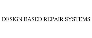 DESIGN BASED REPAIR SYSTEMS