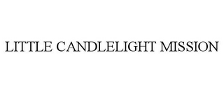 LITTLE CANDLELIGHT MISSION