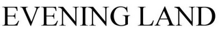 EVENING LAND