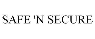 SAFE 'N SECURE