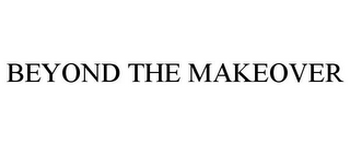 BEYOND THE MAKEOVER