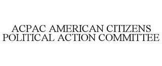ACPAC AMERICAN CITIZENS POLITICAL ACTION COMMITTEE