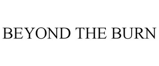 BEYOND THE BURN