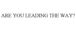 ARE YOU LEADING THE WAY?