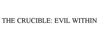 THE CRUCIBLE: EVIL WITHIN