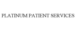 PLATINUM PATIENT SERVICES