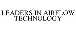 LEADERS IN AIRFLOW TECHNOLOGY
