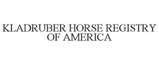 KLADRUBER HORSE REGISTRY OF AMERICA