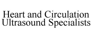 HEART AND CIRCULATION ULTRASOUND SPECIALISTS