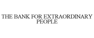 THE BANK FOR EXTRAORDINARY PEOPLE