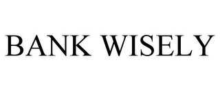 BANK WISELY