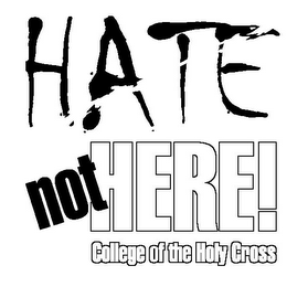 HATE NOT HERE! COLLEGE OF THE HOLY CROSS