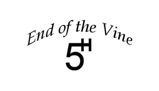 END OF THE VINE 5TH
