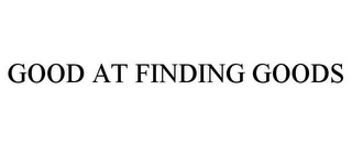 GOOD AT FINDING GOODS