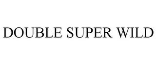 DOUBLE SUPER WILD