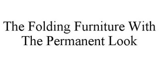 THE FOLDING FURNITURE WITH THE PERMANENT LOOK