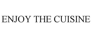 ENJOY THE CUISINE