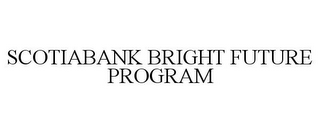SCOTIABANK BRIGHT FUTURE PROGRAM