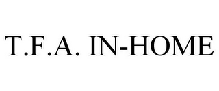 T.F.A. IN-HOME
