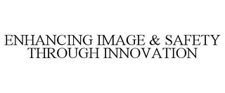 ENHANCING IMAGE & SAFETY THROUGH INNOVATION