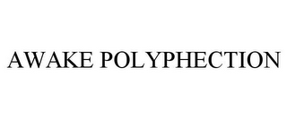 AWAKE POLYPHECTION