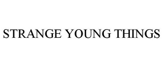 STRANGE YOUNG THINGS