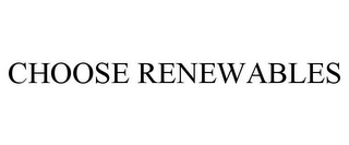 CHOOSE RENEWABLES